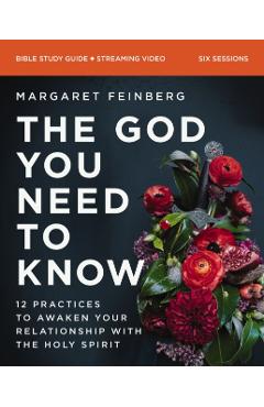 The God You Need to Know Study Guide Plus Streaming Video: 12 Practices to Awaken Your Relationship with the Holy Spirit - Margaret Feinberg