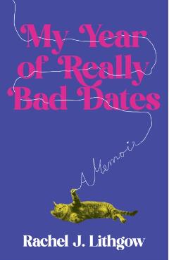 My Year of Really Bad Dates: A Memoir - Rachel Lithgow