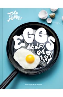Eggs: All Day, Every Way (Recipes & Techniques) - Tove Nilsson