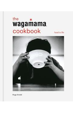 The Wagamama Cookbook - Food Is Life - Ramen Recipes