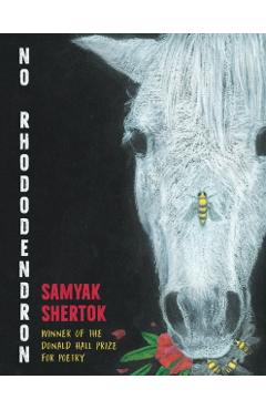 No Rhododendron: Poems - Samyak Shertok