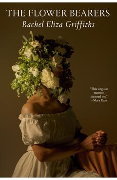 The Flower Bearers - Rachel Eliza Griffiths