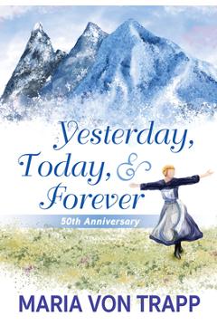Yesterday, Today, & Forever (50th Anniversary Edition) - Maria Von Trapp