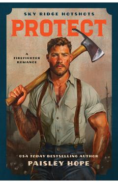 Protect (Sky Ridge Hotshots, 2): A Firefighter Romance - Paisley Hope
