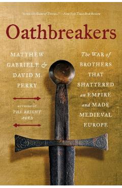 Oathbreakers: The War of Brothers That Shattered an Empire and Made Medieval Europe - Matthew Gabriele