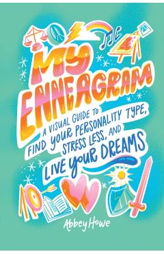 My Enneagram: A Visual Guide to Find Your Personality Type, Stress Less, and Live Your Dreams - Abbey Howe