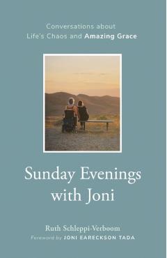 Sunday Evenings with Joni: Conversations about Life's Chaos and Amazing Grace - Ruth Schleppi-verboom