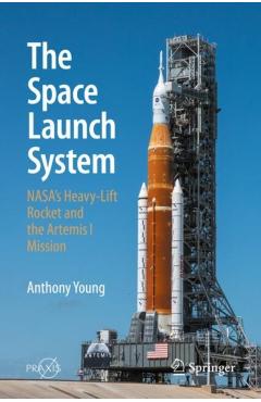 The Space Launch System: Nasa's Heavy-Lift Rocket and the Artemis I Mission - Anthony Young