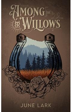 Among the Willows: A Thornbrush Ranch Romance - June Lark