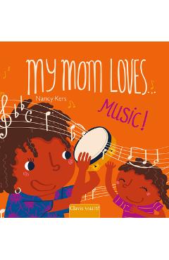 My Mom Loves . . . Music! - Nancy Kers