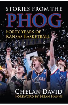Stories from the Phog: Forty Years of Kansas Basketball - Chelan David