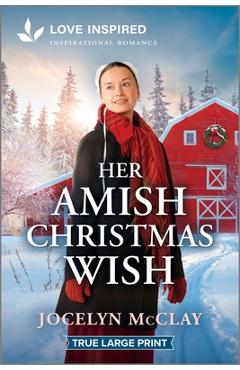 Her Amish Christmas Wish: An Uplifting Inspirational Romance - Jocelyn Mcclay