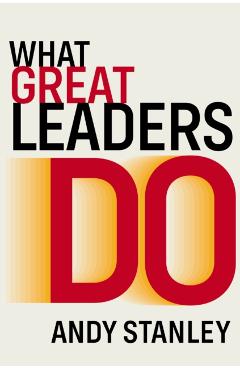 What Great Leaders Do: 10 Imperatives for Maximum Impact