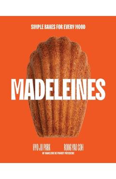 Madeleines: 30 Recipes for Everyone's Favourite Sweet Treat - Hyoju Park