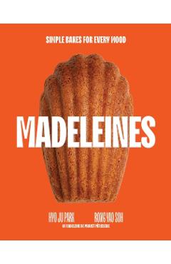 Madeleines: 30 Recipes for Everyone's Favourite Sweet Treat - Hyoju Park