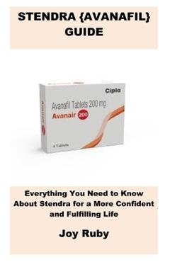 Stendra {Avanafil} Guide: Everything You Need to Know About Stendra for a More Confident and Fulfilling Life - Joy Ruby
