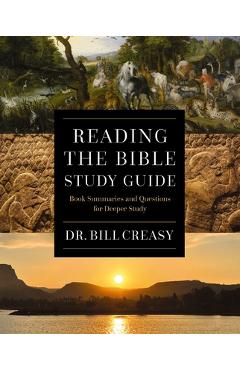 Reading the Bible Study Guide: Book Summaries and Questions for Deeper Study - William C. Creasy