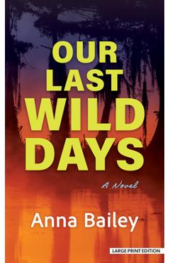 Our Last Wild Days - Anna Bailey