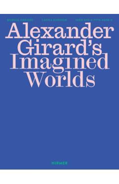 Alexander Girard's Imagined Worlds - Monica Obniski