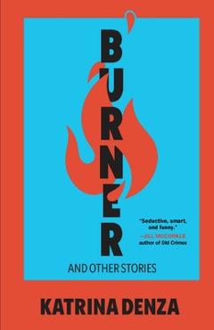 Burner: And Other Stories - Katrina Denza