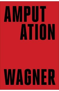 Amputation - Bruce Wagner