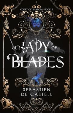 Our Lady of Blades - Sebastian De Castell