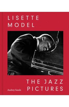 Lisette Model: The Jazz Pictures - Lisette Model