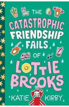 The Catastrophic Friendship Fails of Lottie Brooks - Katie Kirby