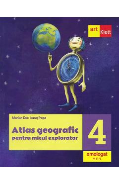 Atlas geografic pentru micul explorator - Clasa 4 - Marian Ene, Ionut Popa