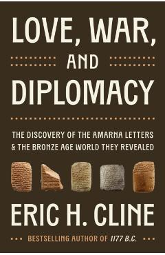 Love, War, and Diplomacy - Eric H. Cline