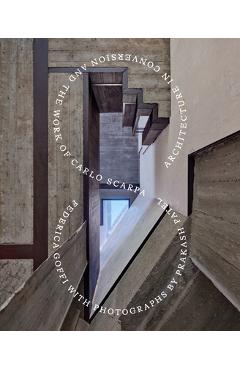 Architecture in Conversion and the Work of Carlo Scarpa - Federica Goffi
