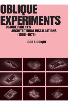 Oblique Experiments: Claude Parent\'s Architectural Installations (1969-1975) - Igor Siddiqui