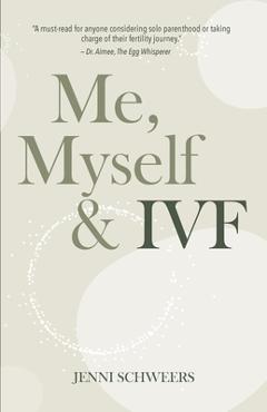Me, Myself & IVF - Jenni Schweers