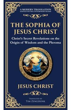 The Sophia of Jesus Christ: Revealing Divine Wisdom and Spiritual Enlightenment (Deluxe Hardbound Edition) - Jesus Christ (gnostic Tradition)