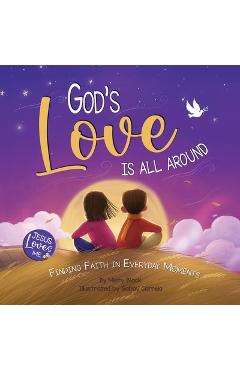 God's Love Is All Around: Finding Faith in Everyday Moments - Misty Black