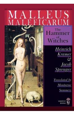 Malleus Maleficarum - The Hammer of Witches; a complete translation with woodcut illustrations from the 15th-18th centuries - Heinrich Kramer