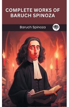 Complete Works of Baruch Spinoza (Grapevine edition) - Baruch Spinoza