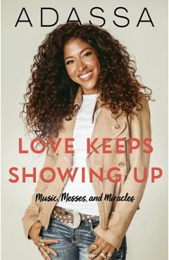 Love Keeps Showing Up: Music, Messes, and Miracles -