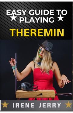Easy Guide to Playing Theremin: Mastering the Art of the Theremin with ...