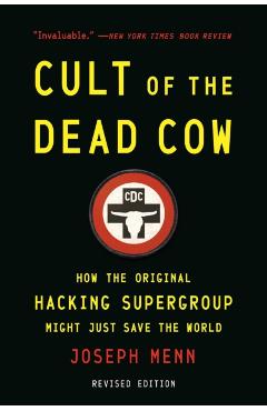Cult of the Dead Cow: How the Original Hacking Supergroup Might Just Save the World - Joseph Menn