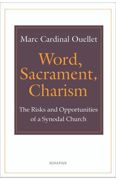 Word, Sacrament, Charism: The Risks and Opportunities of a Synodal Church - Marc Ouellet