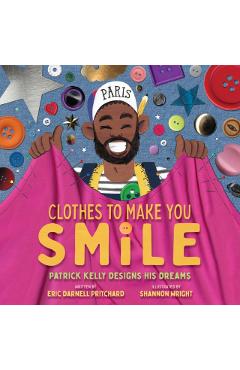 Clothes to Make You Smile: Patrick Kelly Designs His Dreams - Eric Darnell Pritchard