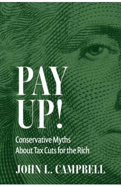 Pay Up!: Conservative Myths about Tax Cuts for the Rich - John L. Campbell