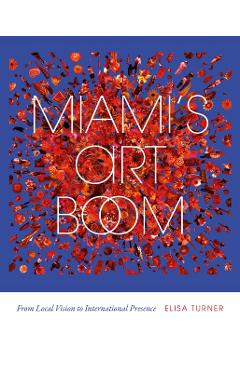 Miami's Art Boom: From Local Vision to International Presence - Elisa Turner