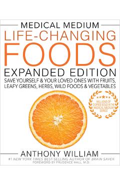 Medical Medium Life-Changing Foods Expanded Edition: Save Yourself & Your Loved Ones with Fruits, Leafy Greens, Herbs, Wild Foods & Vegetables - Anthony William