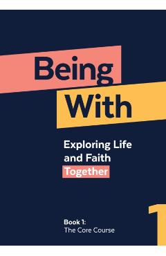 Being with Book 1 the Core Course: Exploring Life and Faith Together - Samuel Wells
