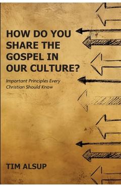 How Do You Share the Gospel in Our Culture? - Tim Alsup