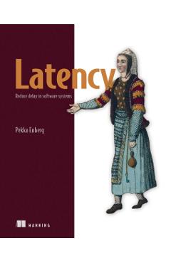 Latency: Reduce Delay in Software Systems - Pekka Enberg
