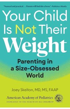 Your Child Is Not Their Weight: Parenting in a Size-Obsessed World - Joey Skelton Md Ms