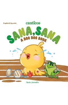 Canticos Sana, Sana: A Boo Boo Book - Susie Jaramillo